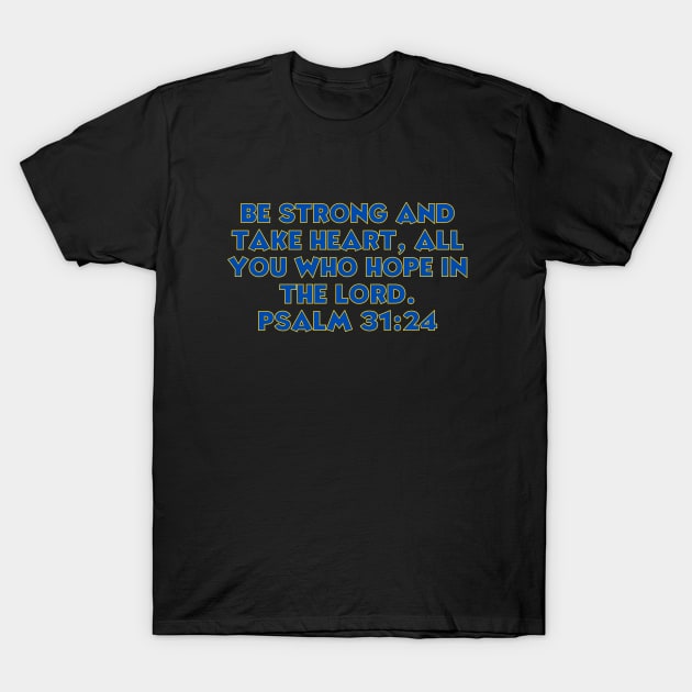 Bible Verse Psalm 31:24 T-Shirt by Prayingwarrior